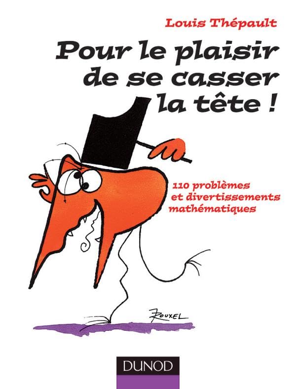 Pour le plaisir de se casser la tête : Assortiment de jeux mathématiques, logiques et géométriques