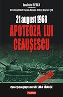 21 august 1968 - Apoteoza lui Ceausescu (Romanian Edition) 9734613731 Book Cover