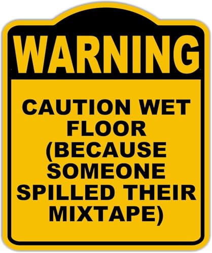 CAUTION WET FLOOR (BECAUSE SOMEONE SPILLED THEIR MIXTAPE) Warning Yellow Black Aluminum Composite Sign 20 x 24 inches