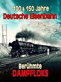 100 und 150 Jahre Deutsche Eisenbahn - Berühmte Dampfloks