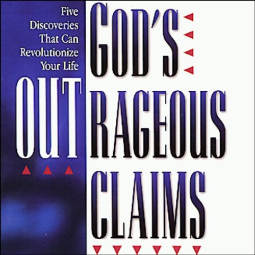 God's Outrageous Claims Thirteen Discoveries That Can Transform Your Life (Audible