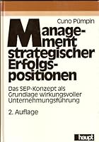 Management strategischer Erfolgspositionen: Das SEP-Konzept als Grundlage wirkungsvoller Unternehmungsführung (Schriftenreihe Unternehmung und Unternehmungsführung) 325803155X Book Cover
