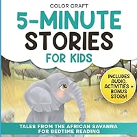 5-Minute Stories For Kids: Tales From The African Savanna for Bedtime Reading: Relaxing Short Stories For Children Aged 2-8, featuring elephants, lions, zebras and more! (5-Minute Story Books)