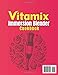 Vitamix Immersion Blender Cookbook: A Beginner-Friendly Guide with 120 Recipes for Smoothies, Soups, Dips, Sauces, Nut Butters, Healthy Bowls, Baked Goods, Drinks, Quick Meals, and Desserts