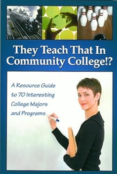 Paperback They Teach That in Community College: A Resource Guide to 70 Interesting College Majors and Programs Book