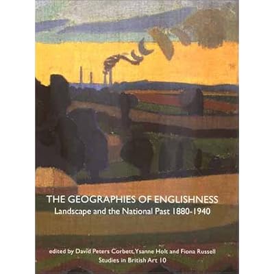 The Geographies of Englishness &ndash; Landscape & the National Past 1880&ndash;1940