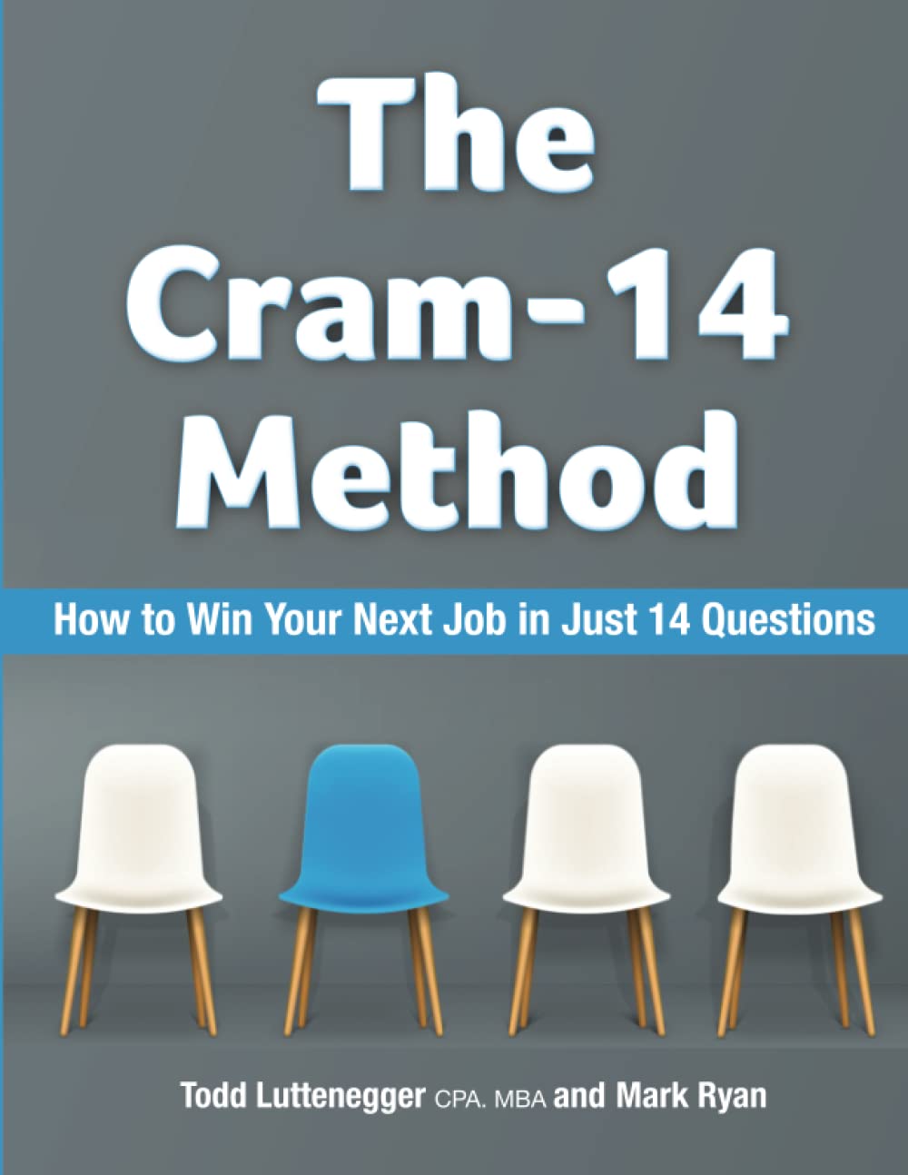 The Cram-14 Interview Method: Win Your Next Job by Focusing on the 14 Root Questions That Make Up All Job Interviews