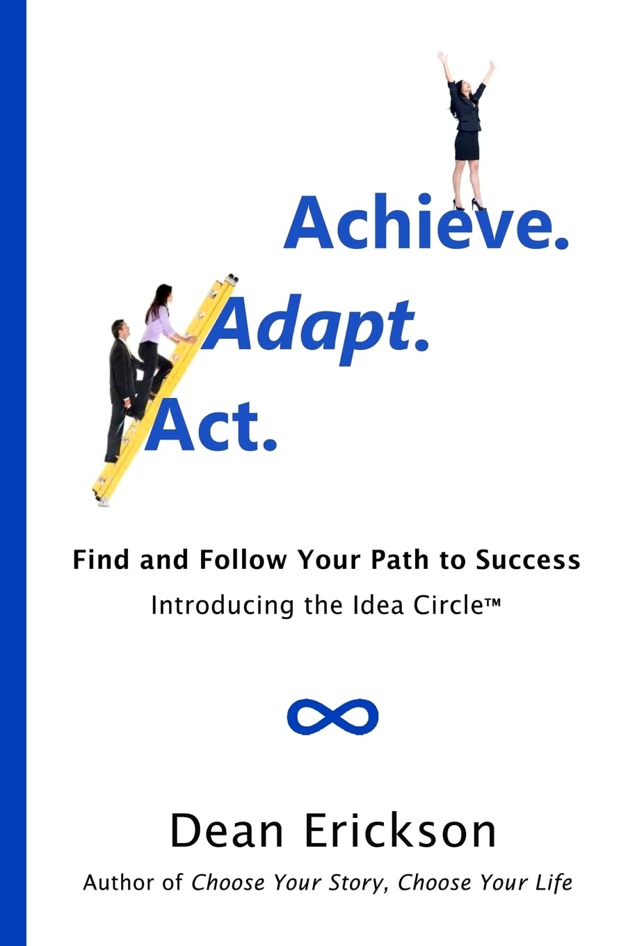 Act. Adapt. Achieve.: Find and Follow Your Path to Success