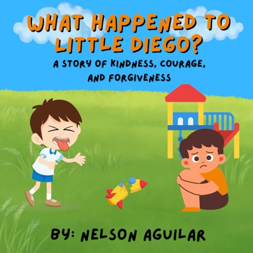 What Happened to Little Diego? A Story of Kindness, Courage, and Forgiveness