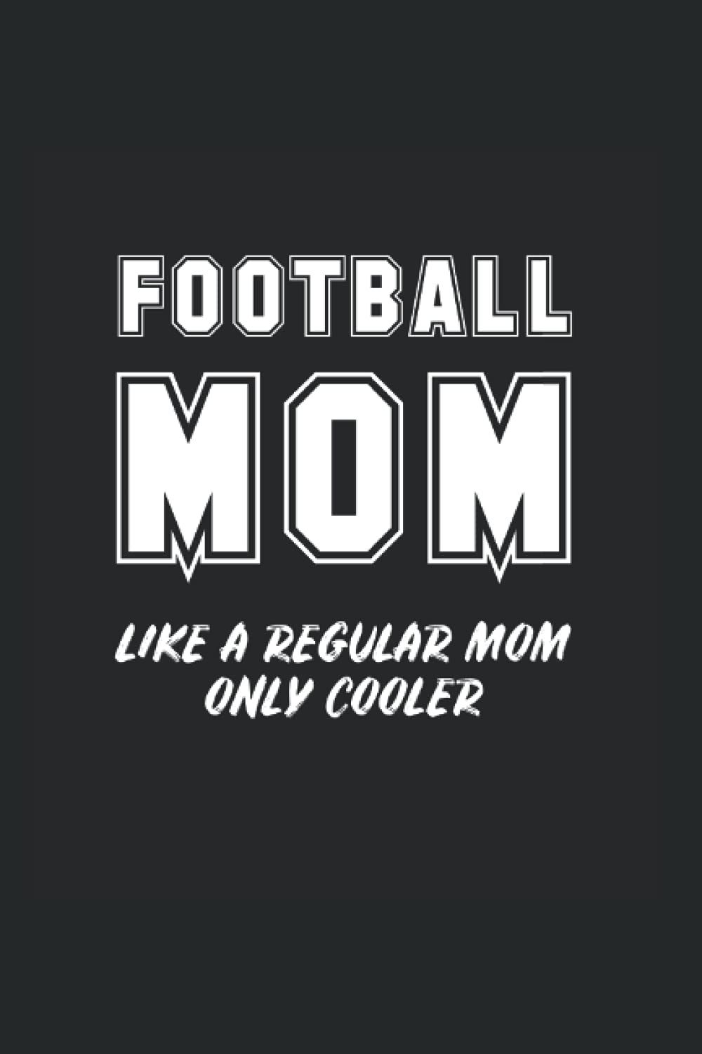 Football Mom Like A Regular Mom Only Cooler: College Rulled Notebook For Proud Mothers Of Football Players