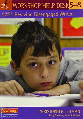 A Quick Guide to Reviving Disengaged Writers, 5-8 (Workshop Help Desk)