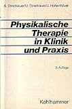  Physikalische Therapie in Klinik und Praxis: Ein Nachschlagewerk für Mediziner, Therapeuten und Studierende