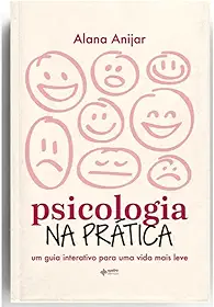 Psicologia na prática: Um guia interativo para uma vida mais leve
