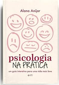 Psicologia na prática: Um guia interativo para uma vida mais leve