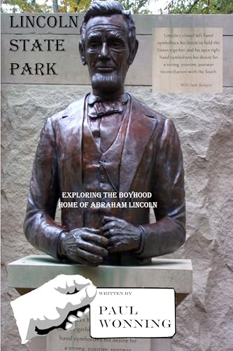 Lincoln State Park: Exploring the Boyhood Home of Abraham Lincoln (Indiana State Park Travel Guide Series Book 10)