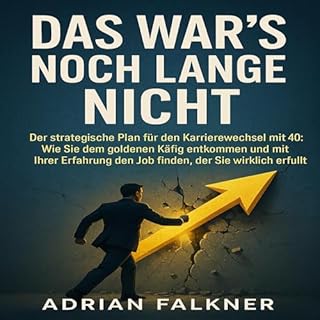 Das war&rsquo;s noch lange nicht: Der strategische Plan f&uuml;r den Karrierewechsel mit 40 cover art