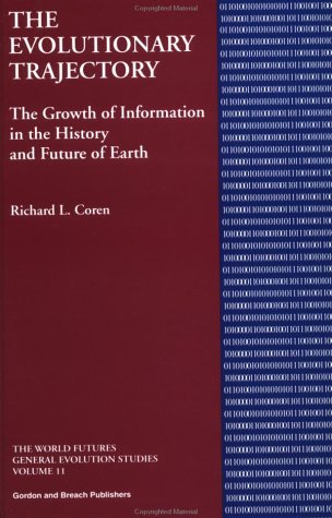 Evolutionary Trajectory: The Growth of Information in the History and Future of Earth (World Futures Evolutionary Trajectory: The Growth of Information in the History and Future of Earth (World Futures