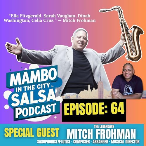 🎷 Ep. 64: Mitch Frohman shares memories of traveling the world and performing with "La Reina de Cuba" Celia Cruz, Mongo Santamar&iacute;a, Joe Cuba, and the King, Tito Puente &mdash; from Jazz to Salsa ICONS 🎶🔥