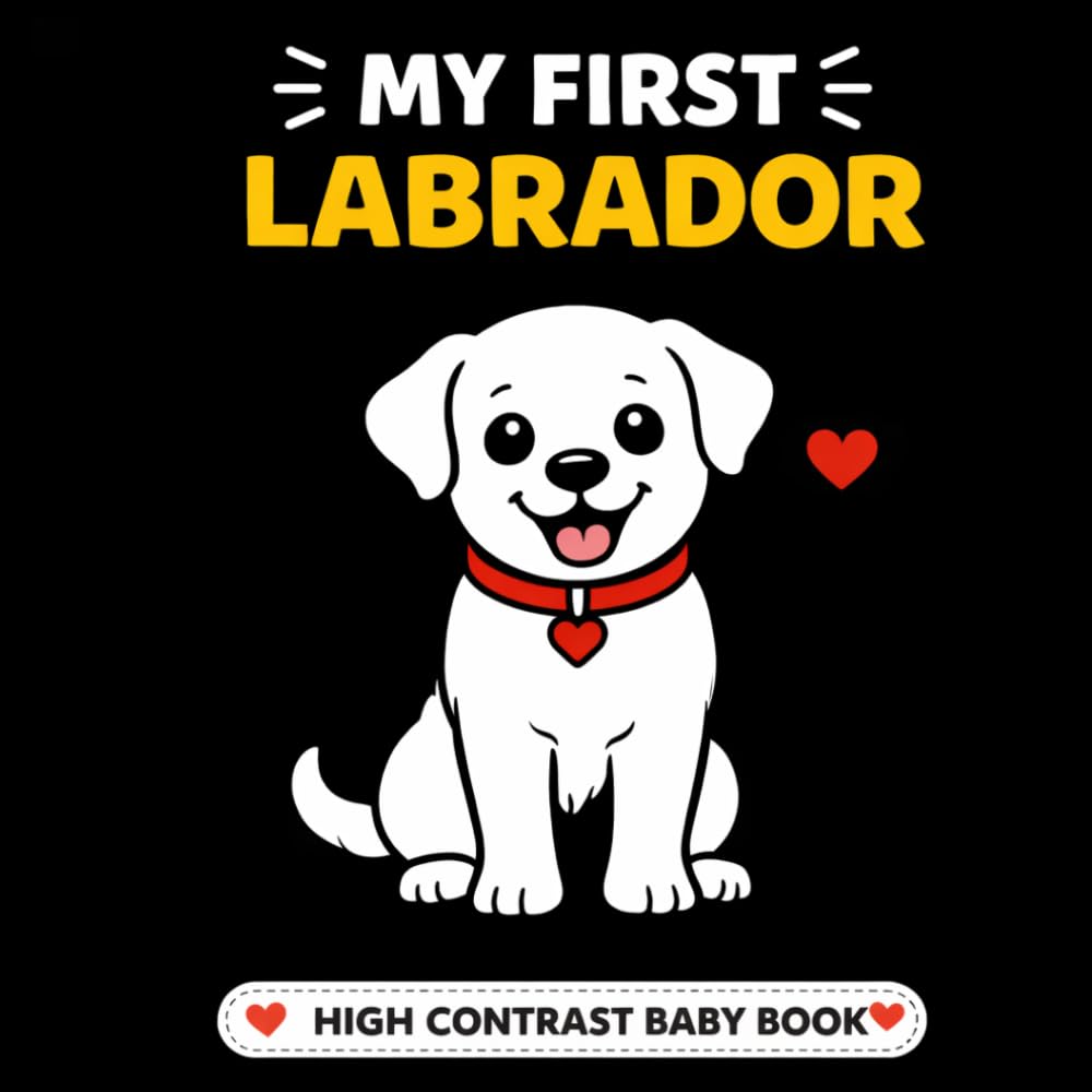 My First Labrador: High Contrast Baby Book for Newborns