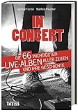 In Concert: Die 66 wichtigsten Live-Alben aller Zeiten und ihre Geschichte