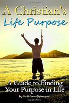 Paperback A Christian's Life Purpose: A Guide to Finding Your Purpose in Life (How to Be a Good Christian) Book