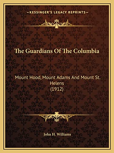 The Guardians Of The Columbia: Mount Hood, Mount Adams And Mount St. Helens (1912)