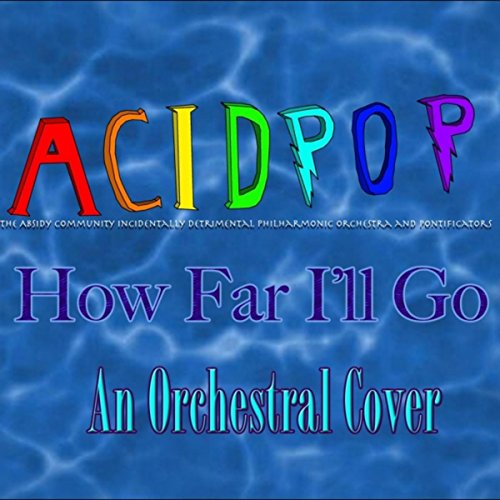 How Far I'll Go by A.C.I.D.P.O.P. on Amazon Music Amazon.co.uk