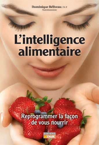 Télécharger L'intelligence alimentaire: Reprogrammer la façon de vous nourrir Francais PDF