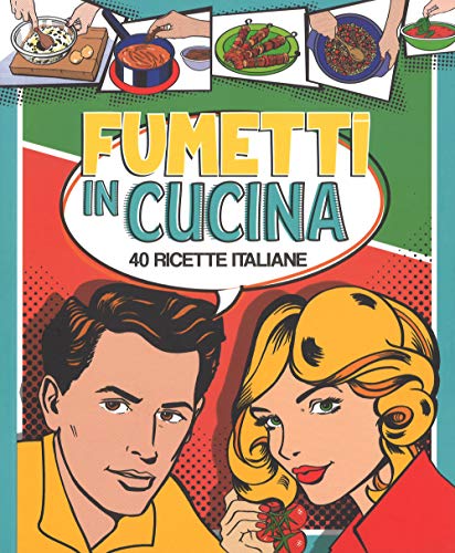 Fumetti in cucina. 40 ricette italiane. Ediz. a colori