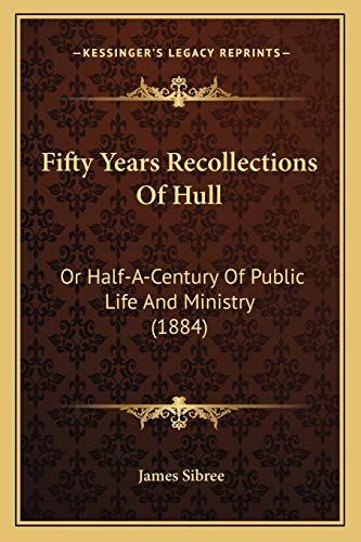 Fifty Years Recollections Of Hull: Or Half-A-Century Of Public Life And Ministry (1884)