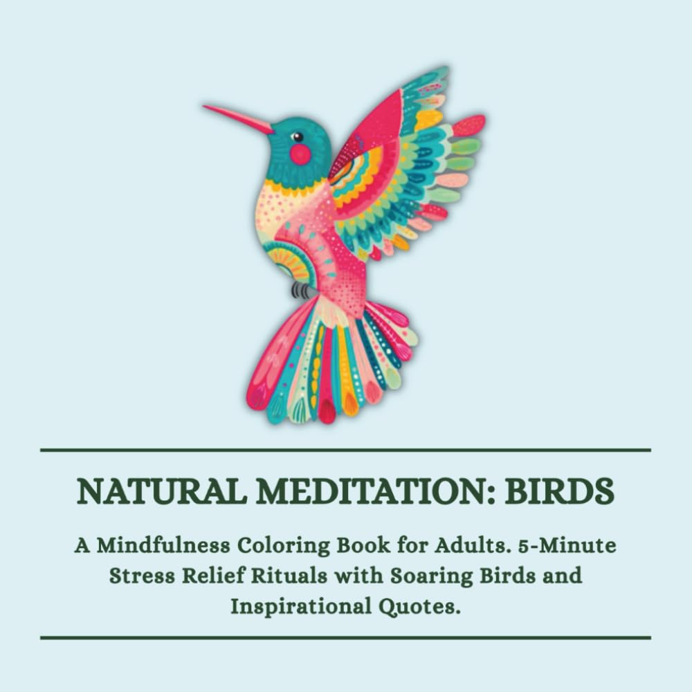 Natural Meditation: Birds: A Mindfulness Coloring Book for Adults. 5-Minute Stress Relief Rituals with Soaring Birds and Inspirational Quotes.