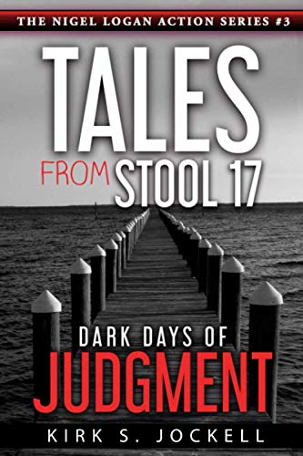 Tales from Stool 17 - Dark Days of Judgment: The Nigel Logan Stories (3) (The Nigel Logan Action Series) (Volume 3)
