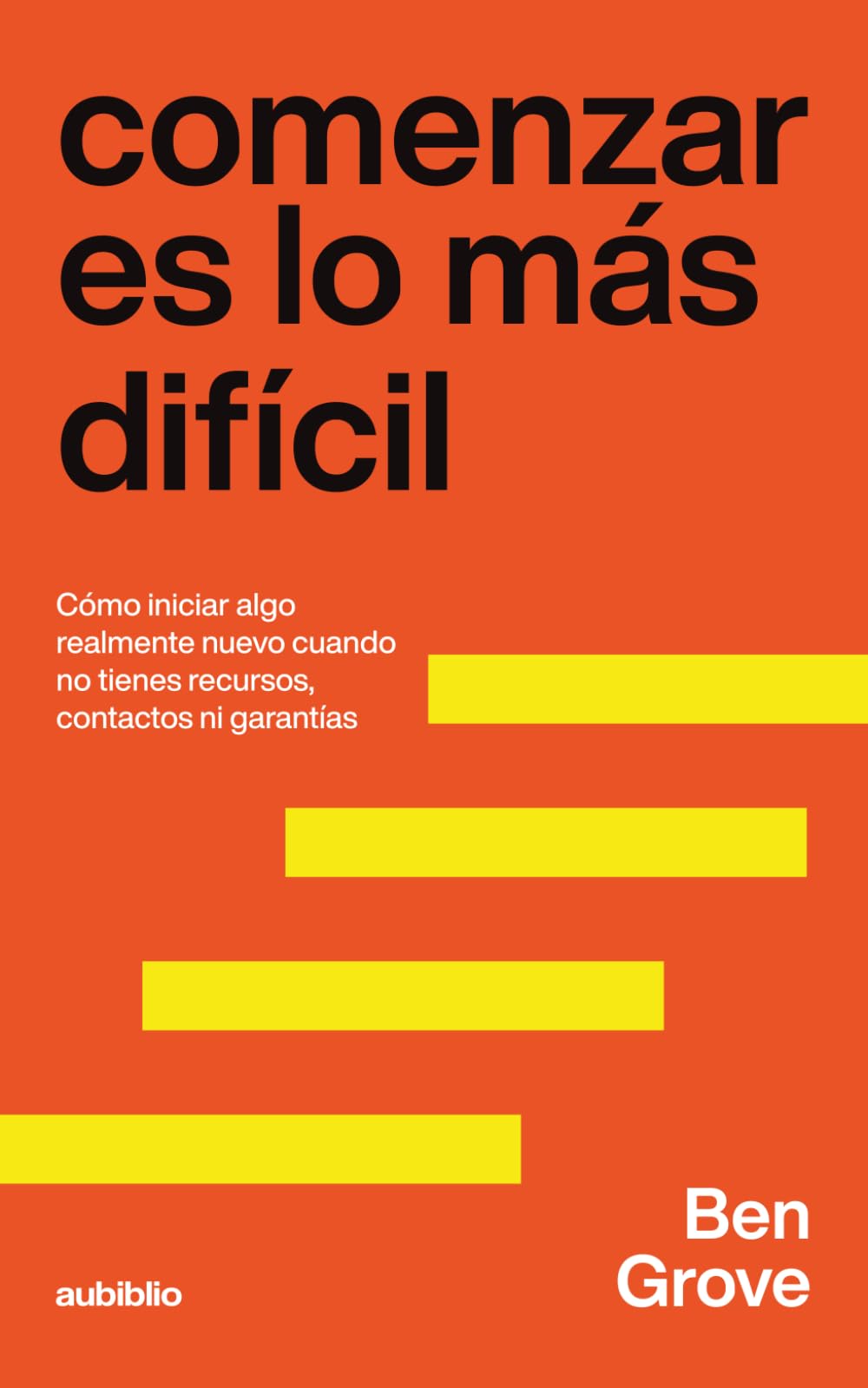 Comenzar es lo más difícil: Cómo iniciar algo realmente nuevo cuando no tienes recursos, contactos ni garantías (Fundadores: Tres etapas esenciales ... empresa en condiciones reales, no ideales)