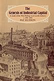 The Genesis of Industrial Capital: A Study of the West Riding Wool Textile Industry, c.1750-1850