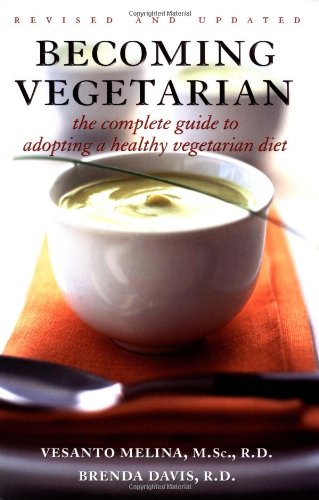 Becoming Vegetarian: The Complete Guide to Adopting a Healthy Vegetarian Diet