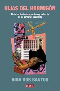 Hijas del hormigón: Historias de clasismo, sexismo y violencia en las periferias españolas (Sociedad)