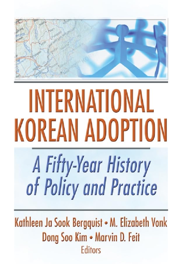 International Korean Adoption: A Fifty-Year History of Policy and Practice      1st Edition, Kindle Edition
