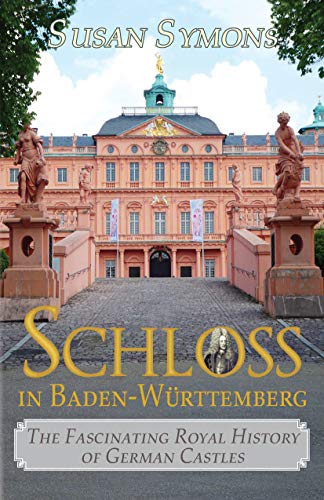 Schloss in Baden-Württemberg: The Fascinating Royal History of German Castles (English Edition)