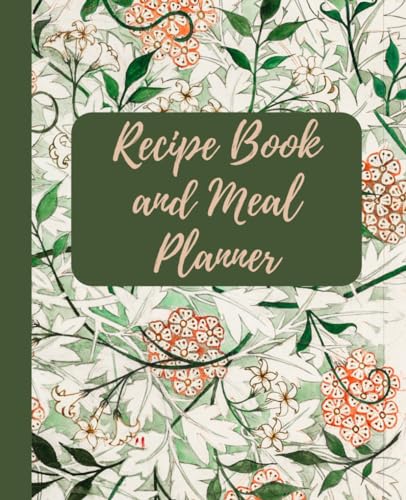 Recipe Book And Meal Planner: Beautiful Floral Design Blank Recipe And Meal Planner Book.