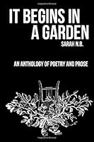 It Begins in a Garden 1541052854 Book Cover