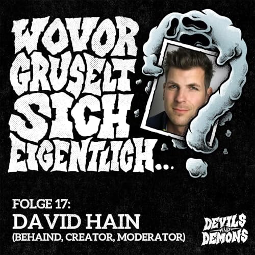 Wovor gruselt sich eigentlich...? #17 David Hain (Behaind, Creator, Moderator)