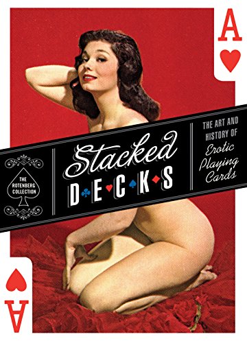 Stacked Decks: The Art and History of Erotic Playing Cards (English Edition) Stacked Decks: The Art and History of Erotic Playing Cards (English Edition)