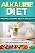 Alkaline Diet: Drastically Improve All Areas of Your Health, Feel Energized & Start Losing Weight! (Alkaline Diet, Clean Eating, Health, Weight Loss) (Volume 1)