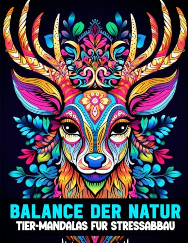 Balance der Natur: Tier-Mandalas für Stressabbau | Malbuch für Erwachsene – Über 80 Natur-Mandalas zur Entspannung, Kreativität & inneren Ruhe: Malen ... mit über 80 Mandalas zur Stressbewältigung