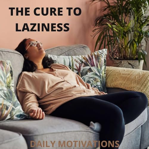 THE CURE TO LAZINESS
