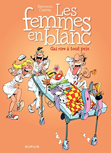 Les Femmes En Blanc Tome 6 Gai Rire A Tout Prix French Edition Kindle Edition By Cauvin Raoul Cauvin Bercovici Humor Entertainment Kindle Ebooks Amazon Com