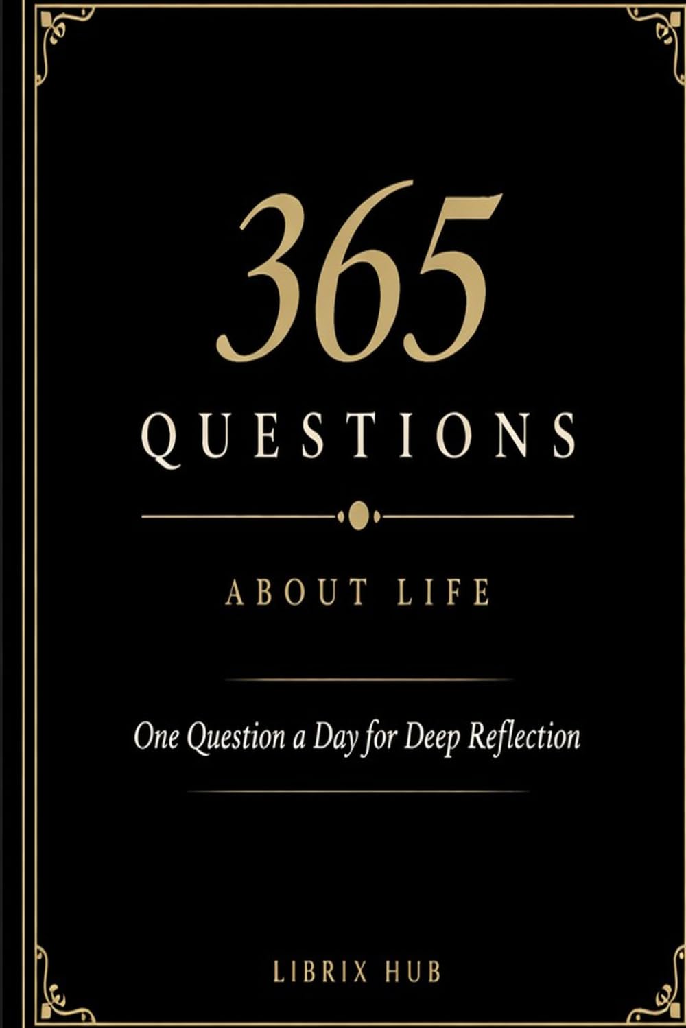 "365 QUESTIONS ABOUT LIFE": One question a day, 365 days, one life examined with honesty and intention.