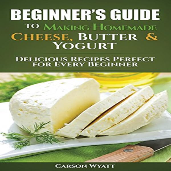 Cover art for Beginners Guide to Making Homemade Cheese, Butter & Yogurt