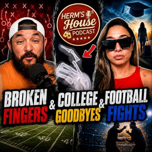 Herm&rsquo;s House Podcast | Broken Fingers, College Goodbyes, & Football Fights