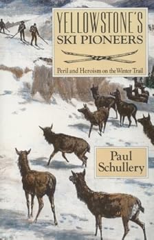 Paperback Yellowstone's Ski Pioneers: Peril and Heroism on the Winter Trail Book
